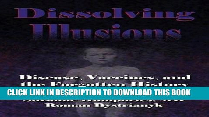 [PDF] Dissolving Illusions: Disease, Vaccines, and The Forgotten History Full Online