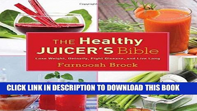 Best Seller The Healthy Juicer s Bible: Lose Weight, Detoxify, Fight Disease, and Live Long Free