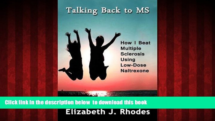 GET PDFbook  Talking Back to MS: How I Beat Multiple Sclerosis Using Low-Dose Naltrexone online to