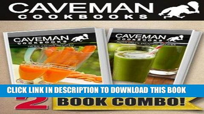 Ebook Paleo Juicing Recipes and Paleo Green Smoothie Recipes: 2 Book Combo (Caveman Cookbooks)