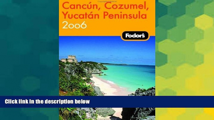 Must Have  Fodor s Cancun, Cozumel, Yucatan Peninsula 2006 (Fodor s Gold Guides)  BOOOK ONLINE