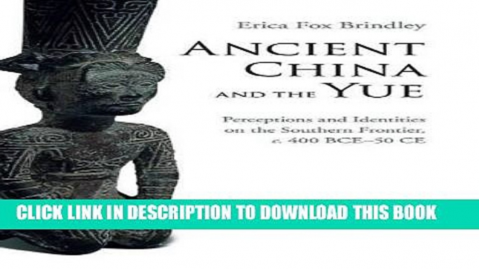 [PDF] FREE Ancient China and the Yue: Perceptions and Identities on the Southern Frontier, c.400