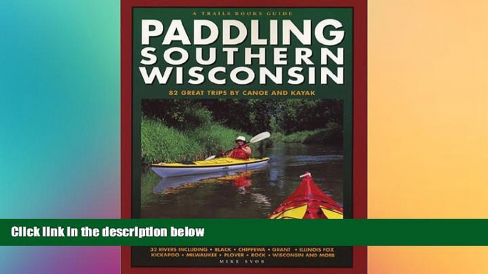 Buy Mike Svob Paddling Southern Wisconsin : 82 Great Trips By Canoe   Kayak (Trails Books Guide)