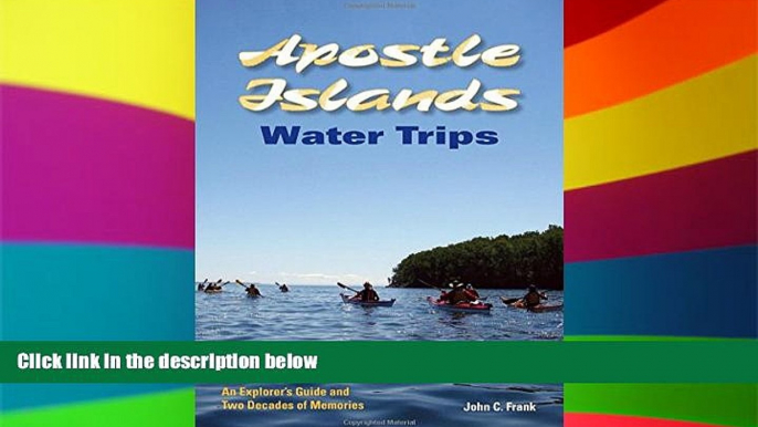 Buy NOW John C. Frank Apostle Islands Water Trips: An Explorer s Guide and Two Decades of