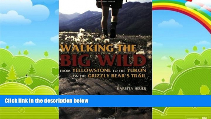 Best Buy Deals  Walking the Big Wild: From Yellowstone to the Yukon on the Grizzle Bears  Trail