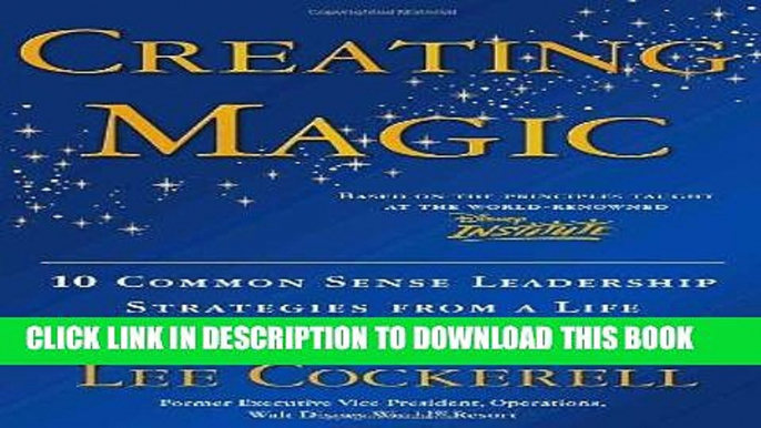 Best Seller Creating Magic: 10 Common Sense Leadership Strategies from a Life at Disney Free Read