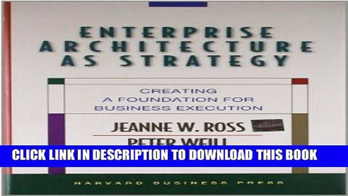 Best Seller Enterprise Architecture As Strategy: Creating a Foundation for Business Execution Free