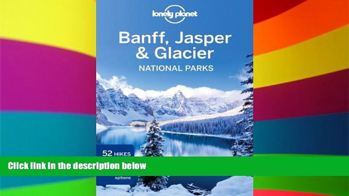 Must Have  Lonely Planet Banff, Jasper and Glacier National Parks (Travel Guide)  Most Wanted