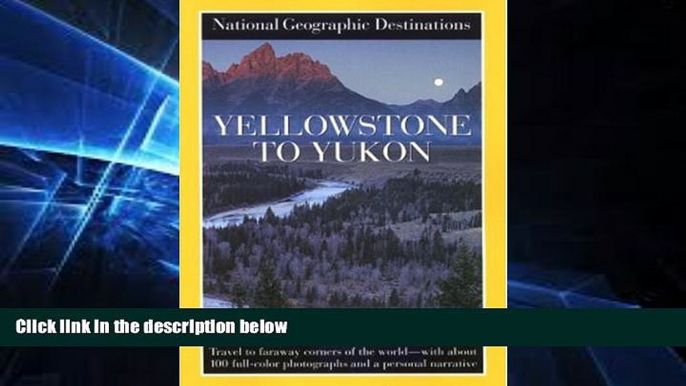 Ebook Best Deals  Yellowstone to Yukon: National Geographic Destinations Series  Full Ebook