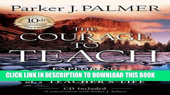 Read Now The Courage to Teach: Exploring the Inner Landscape of a Teacher s Life,  10th