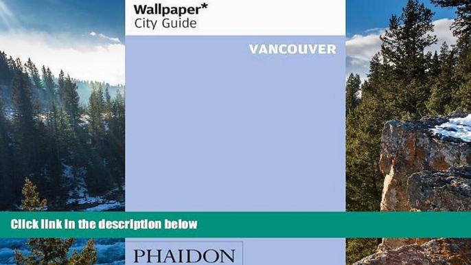 Best Deals Ebook  Wallpaper* City Guide Vancouver (Wallpaper City Guides)  Best Buy Ever