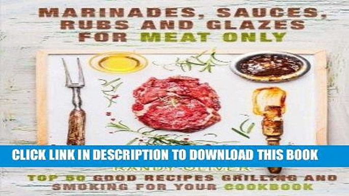 Best Seller Marinades, Sauces, Rubs and Glazes for meat only.: TOP 50 good recipes Grilling and