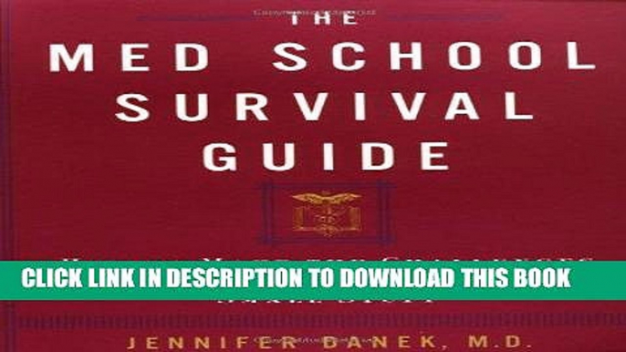 Read Now The Med School Survival Guide : How to Make the Challenges of Med School Seem Like Small