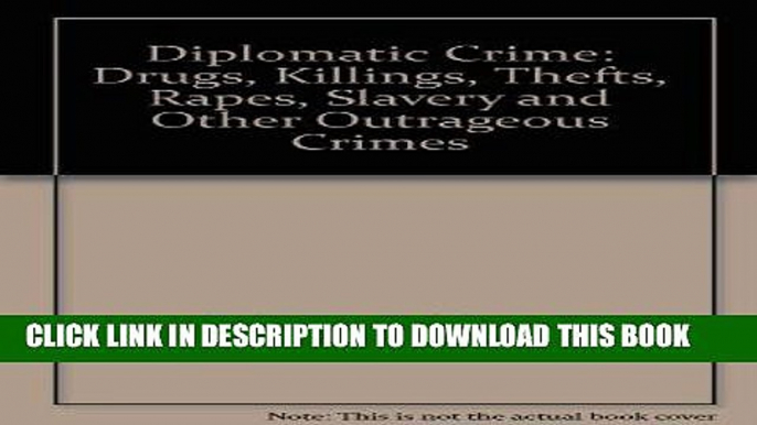 [PDF] FREE Diplomatic Crime: Drugs, Killings, Thefts, Rapes, Slavery and Other Outrageous Crimes