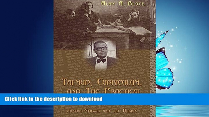 READ BOOK  Talmud, Curriculum, and The Practical: Joseph Schwab and the Rabbis (Complicated