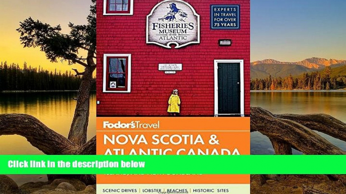 READ NOW  Fodor s Nova Scotia   Atlantic Canada: with New Brunswick, Prince Edward Island, and