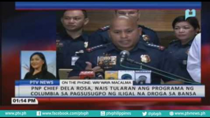 PNP Chief Dela Rosa, nais tularan ang programa ng Columbia sa pagsusugpo ng iligal na droga sa bansa