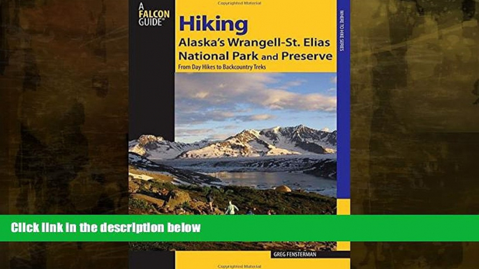 Big Sales  Hiking Alaska s Wrangell-St. Elias National Park and Preserve: From Day Hikes To