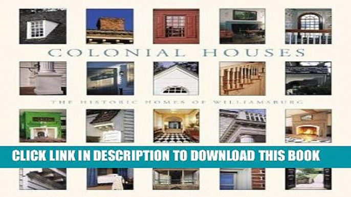 Ebook Colonial Houses: The Historic Homes of Williamsburg Free Read