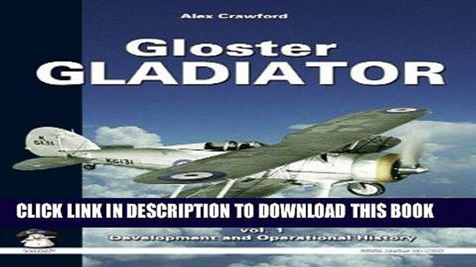 Ebook Gloster Gladiator. Volume 1: Development and Operational History (White Series) Free Read