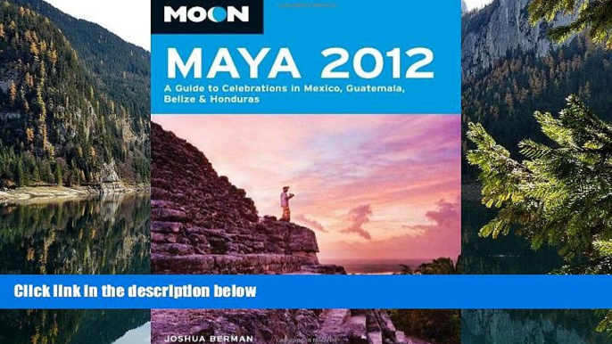 READ NOW  Moon Maya 2012: A Guide to Celebrations in Mexico, Guatemala, Belize and Honduras (Moon
