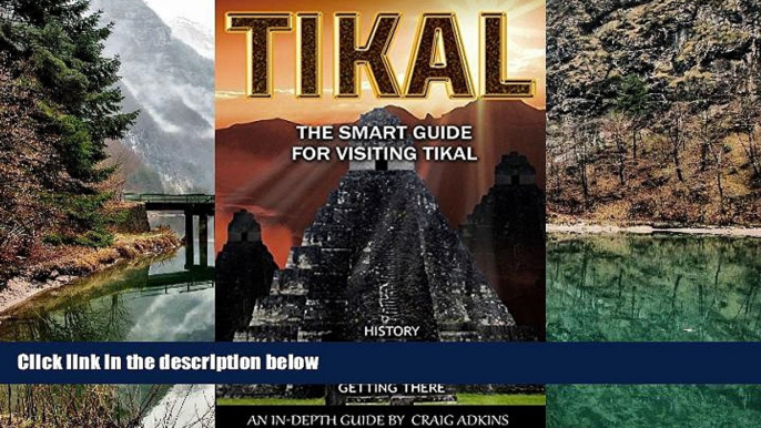 READ NOW  Tikal Smart Guide: An In-Depth Guide for Visitors to Tikal, Guatemala  Premium Ebooks