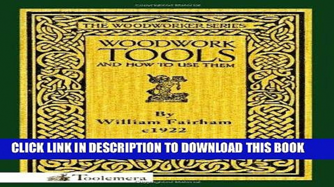 Best Seller Woodwork Tools And How To Use Them Free Read