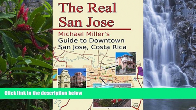 READ NOW  The Real San Jose: Michael Miller s Guide to Downtown San JosÃ©, Costa Rica  Premium