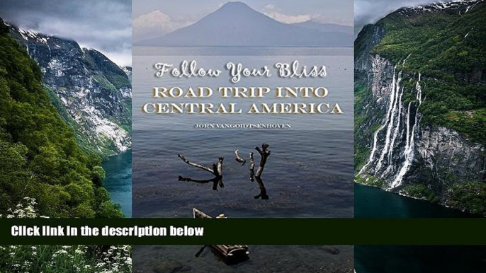 READ NOW  Follow Your Bliss: Road Trip into Central America  Premium Ebooks Online Ebooks