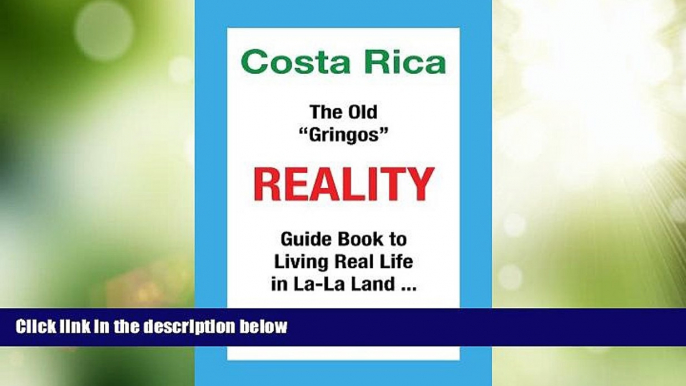 Buy NOW  Costa Rica The Old "Gringos" Reality: Guide Book to Living Real Life in La-La Land ...