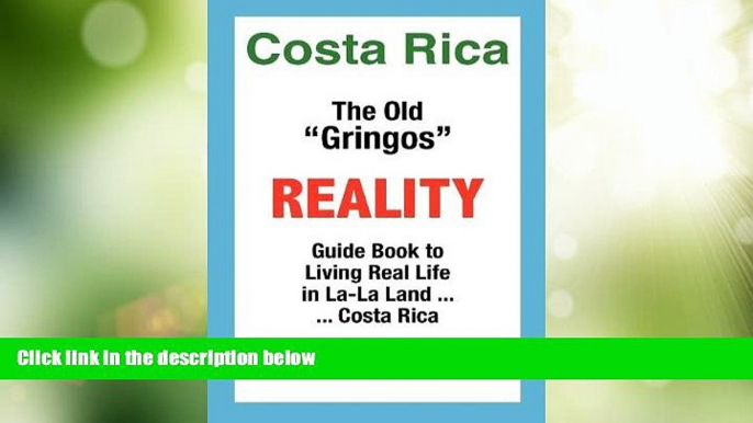 Big Sales  Costa Rica: The Old Gringos Reality Guide Book to Living in La-La Land...Costa Rica