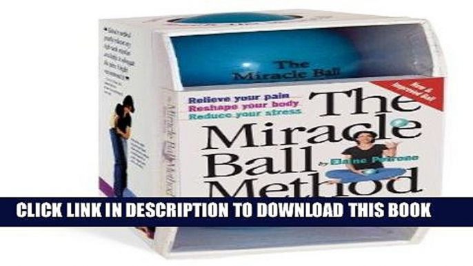 Read Now The Miracle Ball Method: Relieve Your Pain, Reshape Your Body, Reduce Your Stress [2