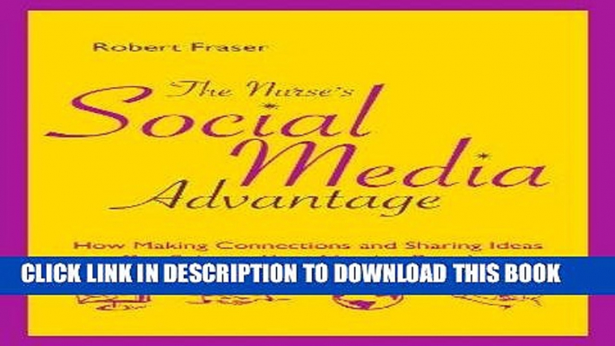 Read Now The Nurse s Social Media Advantage: How Making Connections and Sharing Ideas Can Enhance