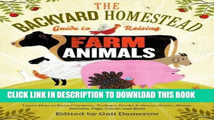 Read Now The Backyard Homestead Guide to Raising Farm Animals: Choose the Best Breeds for