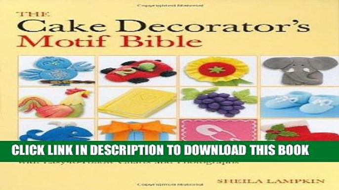 Best Seller The Cake Decorator s Motif Bible: 150 Fabulous Fondant Designs with Easy-to-Follow