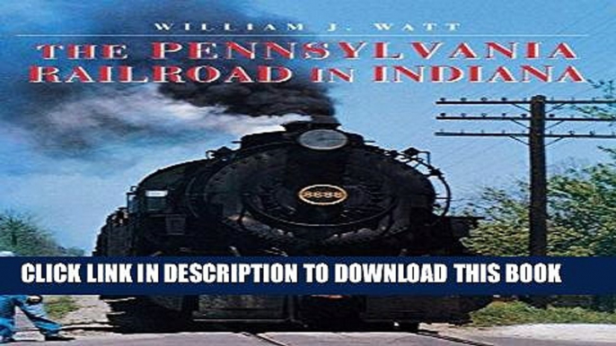 Best Seller The Pennsylvania Railroad in Indiana (Railroads Past and Present) Free Read