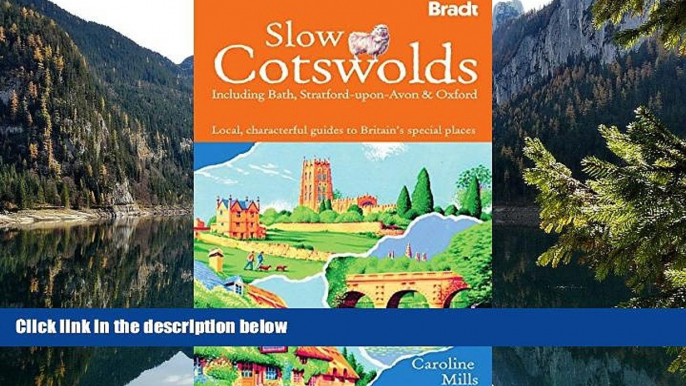 READ NOW  Slow The Cotswolds: Local, Characterful Guides To Britain s Special Places (Bradt Travel