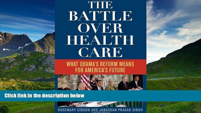 Read The Battle Over Health Care: What Obama s Reform Means for America s Future FreeOnline