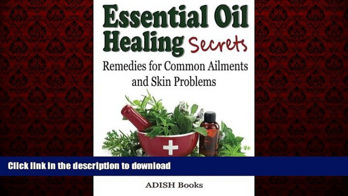 Read books  Essential Oil Healing Secrets: Aromatherapy Guide Book for Beginners to Harness the