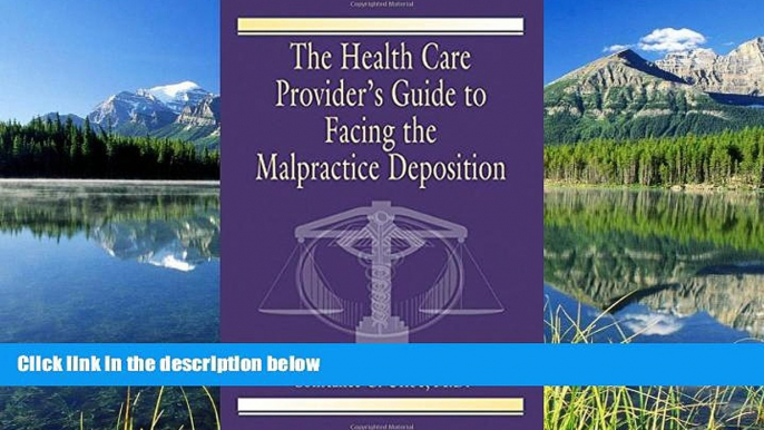 Read The Health Care Provider s Guide to Facing the Malpractice Deposition FreeOnline Ebook