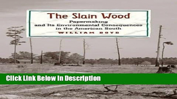 [Download] The Slain Wood: Papermaking and Its Environmental Consequences in the American South