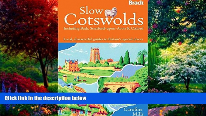 Big Deals  Slow The Cotswolds: Local, Characterful Guides To Britain s Special Places (Bradt