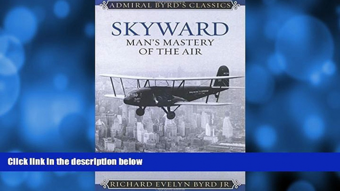 Buy NOW  Skyward: Man s Mastery of the Air (Admiral Byrd Classics)  Premium Ebooks Online Ebooks