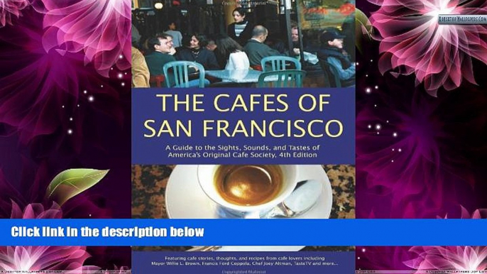 Deals in Books  The Cafes of San Francisco: A Guide to the Sights, Sounds, and Tastes of America s