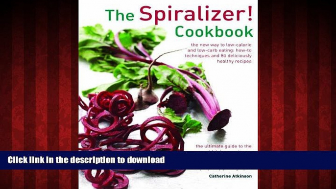 liberty book  The Spiralizer! Cookbook: The New Way To Low-Calorie And Low-Carb Eating: How-To