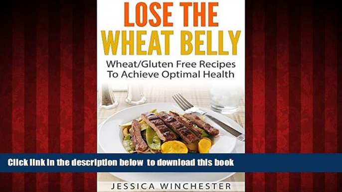 Read book  Lose The Wheat Belly: Wheat/Gluten Free Recipes To Achieve Optimal Health online