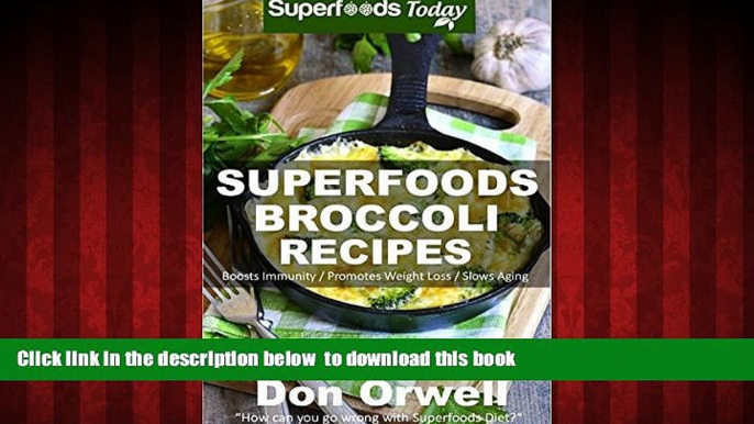 liberty book  Superfoods Broccoli Recipes: Over 30 Quick   Easy Gluten Free Low Cholesterol Whole
