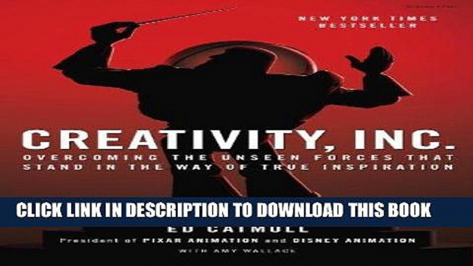 Ebook Creativity, Inc.: Overcoming the Unseen Forces That Stand in the Way of True Inspiration