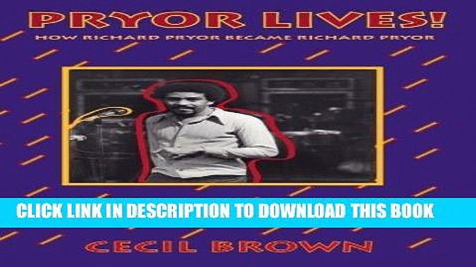 Read Now Pryor Lives!: How Richard Pryor Became Richard Pryor Or Kiss My Rich, Happy Black...Ass!