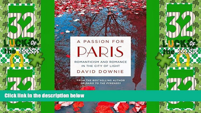 Big Sales  A Passion for Paris: Romanticism and Romance in the City of Light  Premium Ebooks